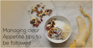 Managing clear appetite – tips to be followed